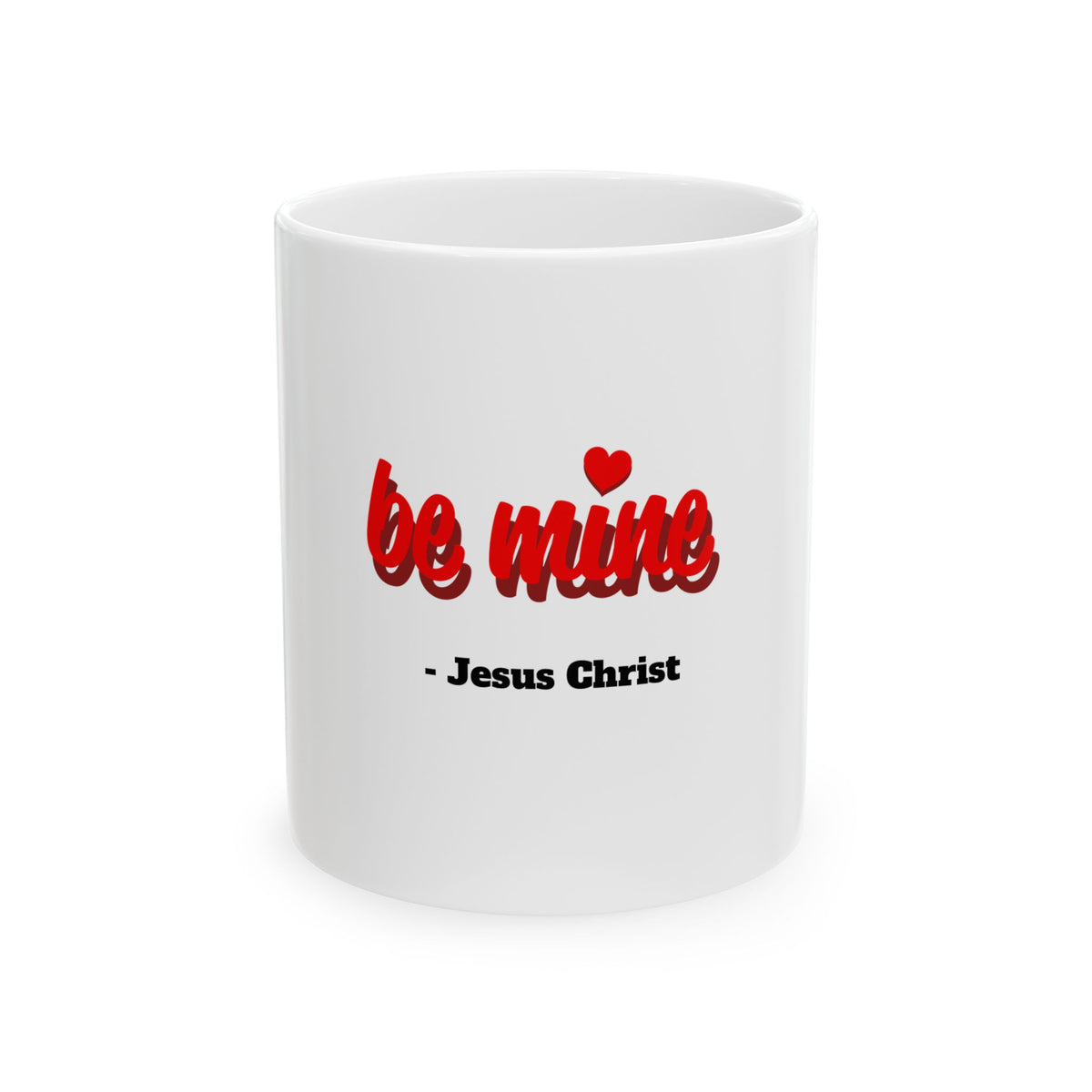 Be Mine - Jesus Christ Ceramic Mug (11oz & 15oz)