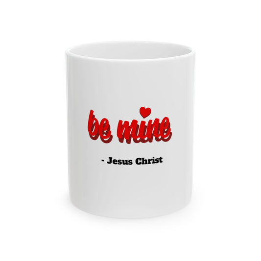 Be Mine - Jesus Christ Ceramic Mug (11oz & 15oz)